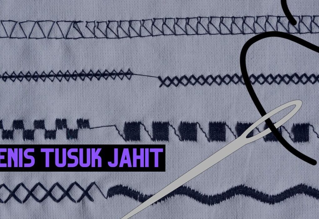 10 Jenis Tusuk Jahitan yang Harus Kamu Ketahui untuk Proyek Jahitmu
